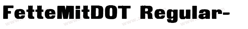 FetteMitDOT Regular字体转换